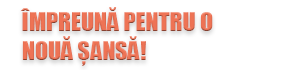 Împreună pentru o nouă șansă!